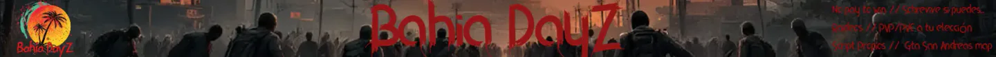 Bahia DayZ Zombie [WIPE GENERAL 04/04/2025] [Servidor survival] [Mapa Gta V + Mapa San Andreas] [Sistema de bases propio] [Sistema de zombies propio] [Sistema de looteo propio] [Sistema de guardado de vehiculos propio] [Tutoriales de como jugar en discord] FiveM server banner