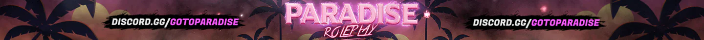 Paradise Roleplay ➜ Making RP Great Again✨ | ❗ Serious RP 18+ ❗ | 🎉 Grand Opening 🎉 | 💊 Factions & Drugs 💊 | 🏠 Custom Housing 🏠 | 🏢 Businesses 🏢 | 🚓 Active PD & EMS 🚓 | 🌊 Water Park 🌊 | 💸 Real-Economy 💸 | 🚪 Free Apartment 🚪 FiveM server banner