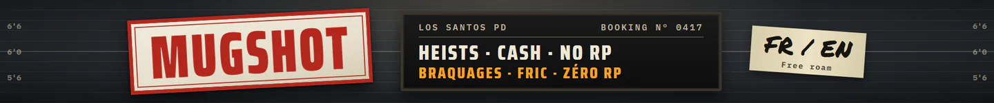 MUGSHOT | FR/EN | Heists, cash, no RP | Braquages, fric, zero RP FiveM server banner