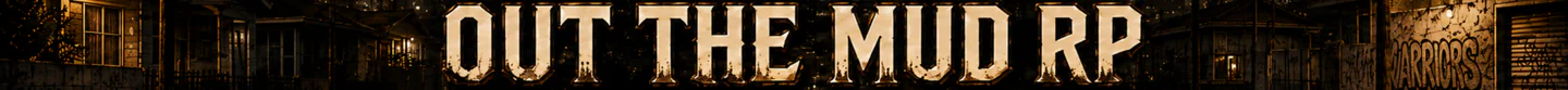 OUT THE MUD RP | SERIOUS ECONOMY | CUSTOM JOBS | GANGS | PLAYER OWNED BUSINESSES FiveM server banner